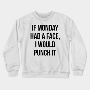 If Monday Had a Face Crewneck Sweatshirt
